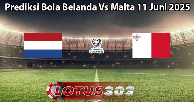 Prediksi Bola Belanda Vs Malta 11 Juni 2025