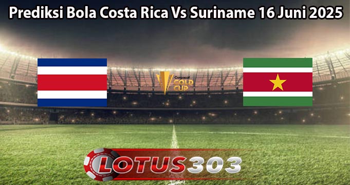 Prediksi Bola Costa Rica Vs Suriname 16 Juni 2025