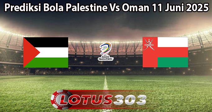 Prediksi Bola Palestine Vs Oman 11 Juni 2025