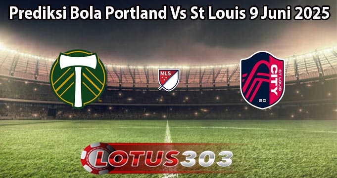 Prediksi Bola Portland Vs St Louis 9 Juni 2025