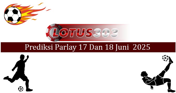 Prediksi Parlay Akurat 17 Dan 18 Juni 2025